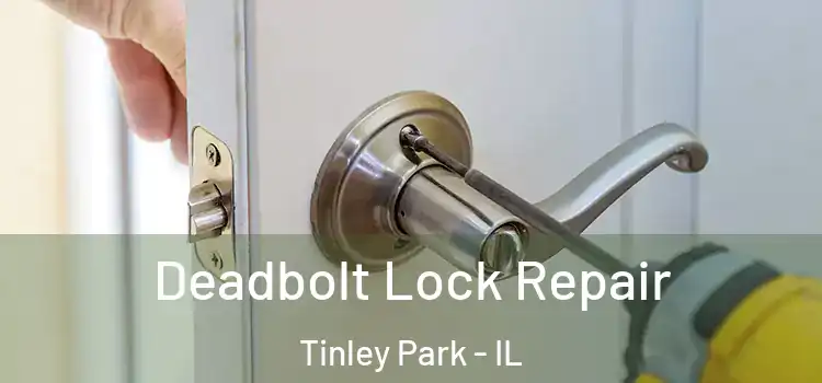 Deadbolt Lock Repair Tinley Park - IL