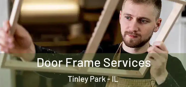 Door Frame Services Tinley Park - IL