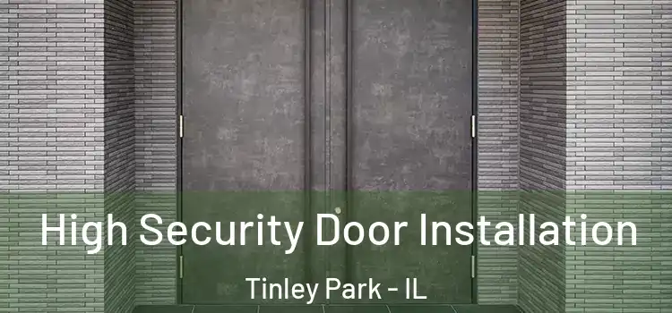 High Security Door Installation Tinley Park - IL