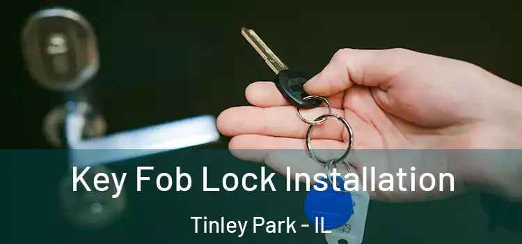 Key Fob Lock Installation Tinley Park - IL